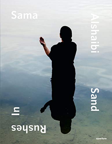 Sama Alshaibi: Sand Rushes In by Sama Alshaibi, Isabella Ellaheh Hughes, Alfredo Cramerotti