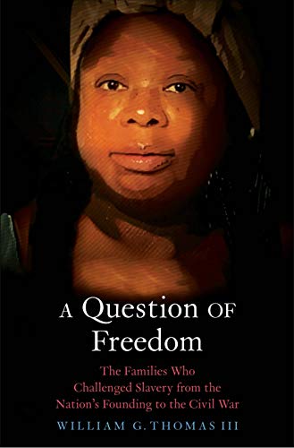 A Question of Freedom: The Families Who Challenged Slavery from the Nation's Founding to the Civil War: The Families Who Challenged Slavery from the Nation’s Founding to the Civil War