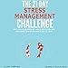 The 21-Day Stress Management Challenge: Learn How to Significantly Reduce Your Stress and Take Bette by 