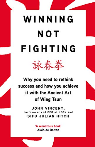 Portfolio Winning Not Fighting: Why you need to rethink success and how you achieve it with the Ancient Art of Wing Tsun