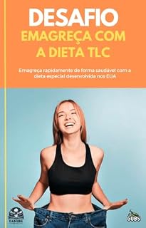 Livro Desafio Emagreça com a Dieta TLC: Emagreça rapidamente de forma saudável com a dieta especial desenvolvida nos EUA
