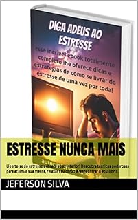 Livro Estresse nunca mais: Liberte-se do estresse e abrace a paz interior! Descubra técnicas poderosas para acalmar sua mente, relaxar seu corpo e reencontrar o equilíbrio.