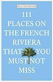 111 Places on the French Riviera That You Must Not Miss by Ralf Nestmeyer