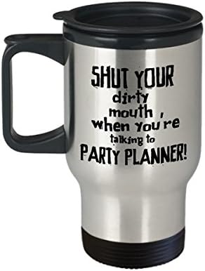 Travel Mug, STHstore Personalized"SHUT YOUR DIRTY MOUTH WHEN YOU'RE TALKING TO PARTY PLANNER!" PARTY PLANNER Water Bottle Insulated Stainless Steel Coffee Mugs 14 oz