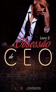 Livro A Obsessão do CEO (Livro 2): Duologia Insaciáveis