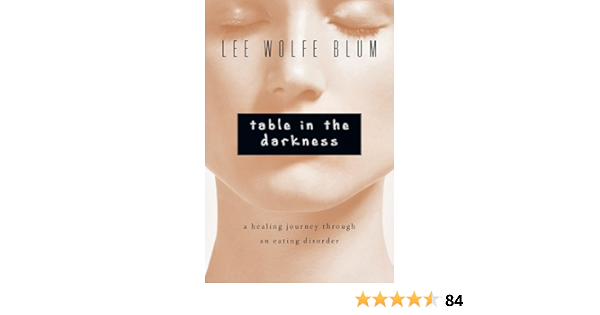 Amazon Com Table In The Darkness A Healing Journey Through An Eating Disorder 9780830843084 Blum Lee Wolfe Books
