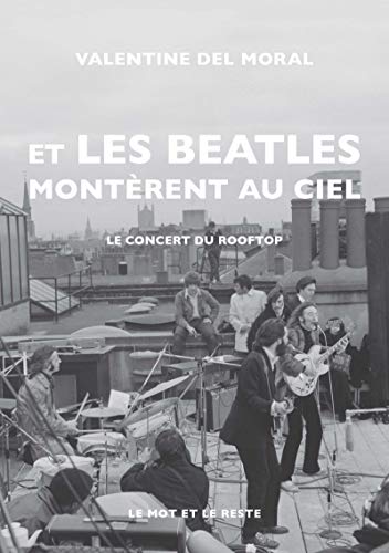 Et les Beatles montèrent au ciel - Le concert du rooftop (MUSIQUES) (French Edition) by Valentine DEL MORAL