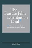 The Feature Film Distribution Deal: A Critical Analysis of the Single Most Important Film Industry Agreement cover