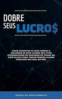 Livro Dobre Seus Lucros: Transforme ideias, hobbies em dinheiro vivo na sua conta bancária: Como aumentar as suas vendas e dobrar os seus lucros. Transformando ideias, hobbies em dinheiro.