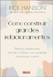 Livro Como construir grandes relacionamentos: práticas simples para resolver conflitos, criar conexões e promover o amor