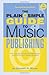 The Plain and Simple Guide to Music Publishing, 2nd Edition