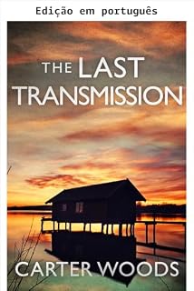 Livro A última transmissão: um thriller pós-apocalíptico de sobrevivência EMP (Sobrevivência ao EMP em um mundo sem energia Livro 131)