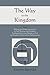 The Way to the Kingdom: Being Definite and Simple Instructions For Self-Training and Discipline, Enabling the Earnest Disciple to Find the Kingdom of God and his Righteousness.