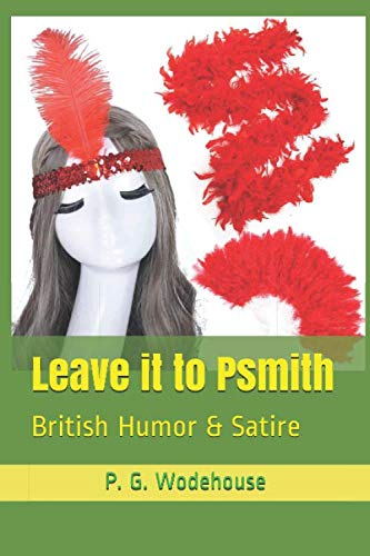Leave it to Psmith: British Humor & Satire by P. G. Wodehouse