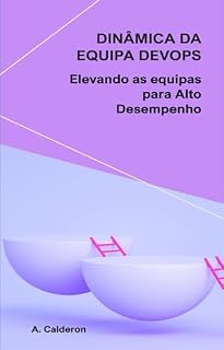 Livro Dinâmica da equipa DevOps: Elevando as equipas para Alto Desempenho (A série DevOps Pathway: Dos fundamentos à liderança Livro 5)