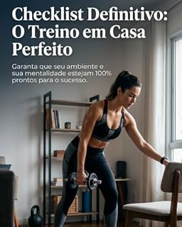 Livro Checklist Definitivo: O Treino em Casa Perfeito: Garanta que seu ambiente e sua mentalidade estejam 100% prontos para o sucesso (Método seu Corpo em Dia)