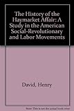 Front cover for the book The history of the Haymarket affair; a study in the American social-revolutionary and labor movements by Henry David
