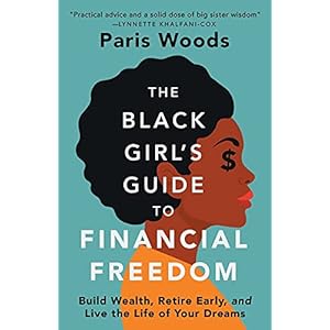 The Black Girl’s Guide to Financial Freedom: Build Wealth, Retire Early, and Live the Life of Your Dreams