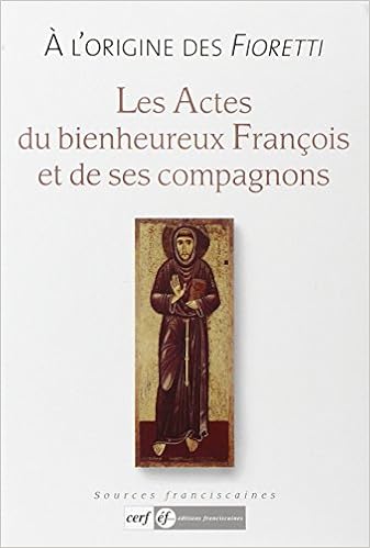 Amazon Fr A L Origine Des Fioretti Les Actes Du Bienheureux Francois Et De Ses Compagnons Dalarun Jacques Livres