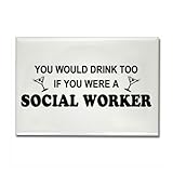 CafePress Social Worker You'd Drink Too Rectangle Magnet - Standard Multi-color