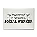 CafePress Social Worker You'd Drink Too Rectangle Magnet - Standard Multi-color