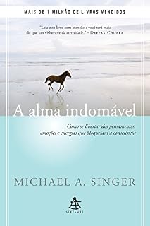 Livro A alma indomável: Como se libertar dos pensamentos, emoções e energias que bloqueiam a consciência