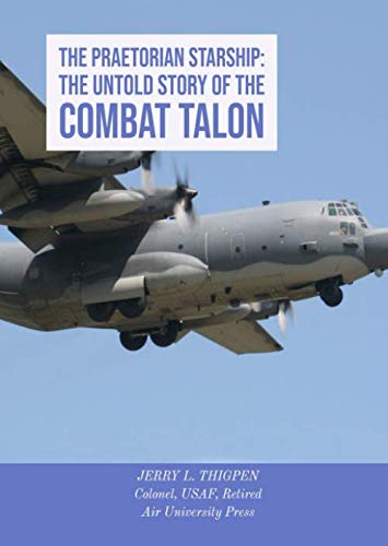 The Praetorian STARShip: The Untold Story of the Combat Talon by Jerry L. Thigpen, Air University Press