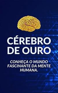 Livro CÉREBRO DE OURO: Conheça o Mundo Fascinante da Mente Humana