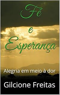 Livro Fé e Esperança: Alegria em meio à dor (Vencendo as crises da vida)