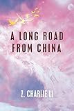 A Long Road from China by Z. Charlie Li