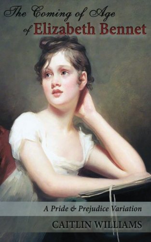 The Coming of Age of Elizabeth Bennet: A Pride and Prejudice Variation