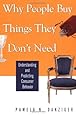 Why People Buy Things They Don't Need: Understanding and Predicting Consumer Behavior