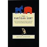 The Partisan Sort: How Liberals Became Democrats and Conservatives Became Republicans (Chicago Studies in American Politics)