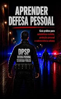 Livro APRENDER DEFESA PESSOAL: Guia prático para autodefesa realista, proteção pessoal e sobrevivência urbana