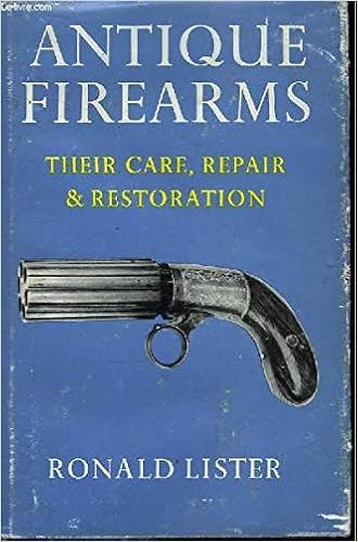 Antique Firearms Their Care Repair Restoration Lister Ronald Amazon Com Books