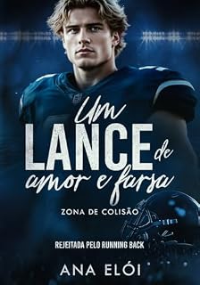 Livro Um Lance de Amor e Farsa - Rejeitada pelo Running Back: livro 3 Série Zona de Colisão