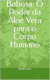 Livro Babosa: O Poder da Aloe Vera para o Corpo Humano