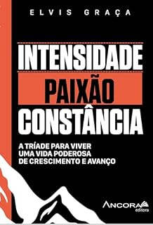 Livro INTENSIDADE, PAIXÃO E CONSTÂNCIA : A tríade para viver uma vida poderosa de crescimento e avanço