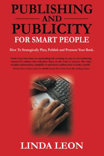 Publishing and Publicity For Smart People: How to strategically plan, publish and promote your book
