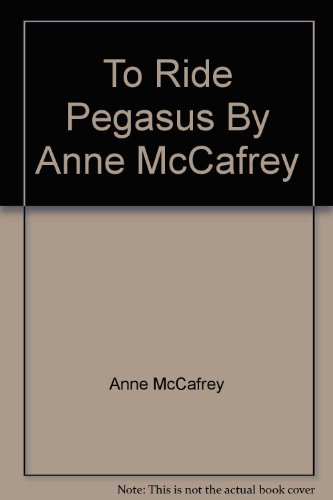 To Ride Pegasus By Anne McCafrey