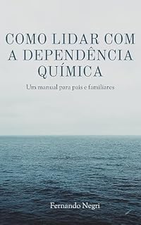 Livro Como lidar com a dependência química : Um manual para pais e familiares
