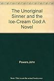 The Unoriginal Sinner and the Ice-Cream God by John R. Powers