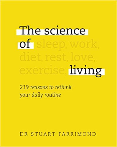 The Science Of Living 219 Reasons To Rethink Your Daily Routine Farrimond Dr Stuart Amazon Sg Books