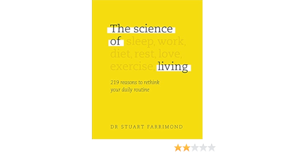 The Science Of Living 219 Reasons To Rethink Your Daily Routine Farrimond Dr Stuart Amazon Sg Books