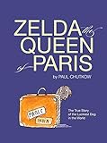 Zelda, The Queen of Paris: The True Story of The Luckiest Dog in The World by Paul Chutkow