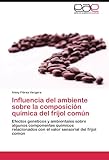Image de Influencia del ambiente sobre la composición química del frijol común: Efectos genéticos y ambientales sobre algunos componentes químicos relacio
