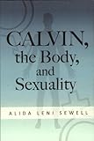 Calvin, the Body, and Sexuality by
