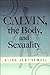 Calvin, the Body, and Sexuality by