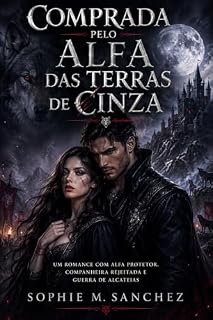 Livro Comprada pelo Alfa das Terras de Cinza: Um romance com Alfa protetor, companheira rejeitada e guerra de alcateias