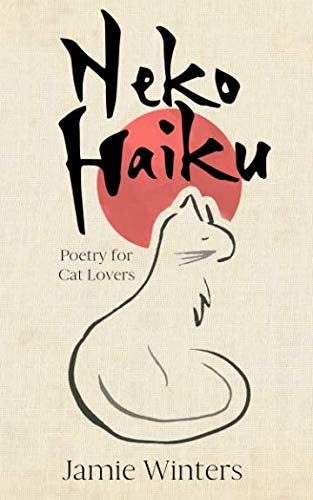 Neko Haiku: Poetry for Cat Lovers by Jamie Winters